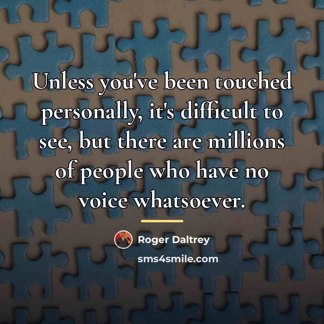 “Unless you've been touched personally, it's difficult to see, but…” quote by Roger Daltrey