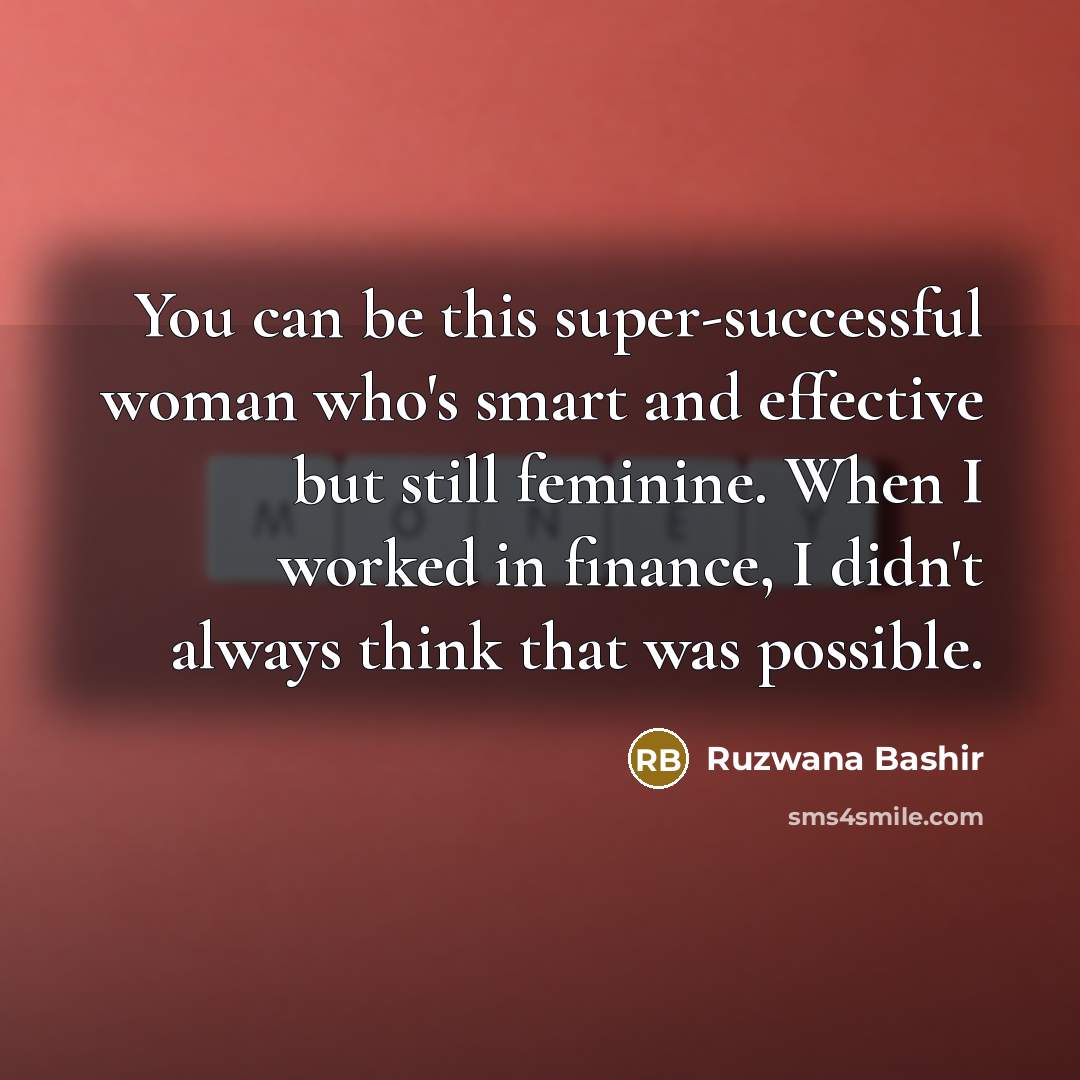 “You can be this super-successful woman who's smart and effective…” quote by Ruzwana Bashir