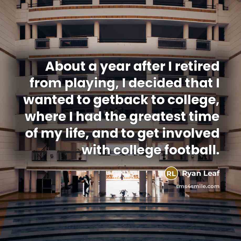 “About a year after I retired from playing, I decided…” quote by Ryan Leaf