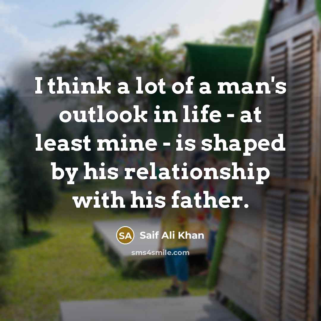 “I think a lot of a man's outlook in life…” quote by Saif Ali Khan