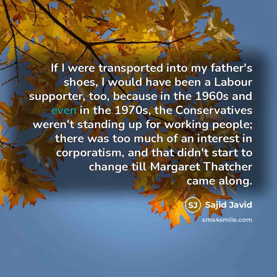 “If I were transported into my father's shoes, I would…” quote by Sajid Javid