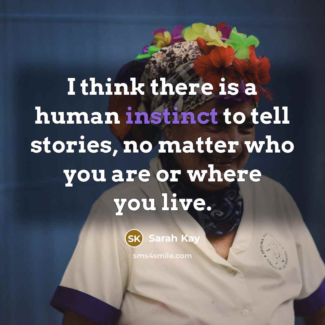 “I think there is a human instinct to tell stories,…” quote by Sarah Kay