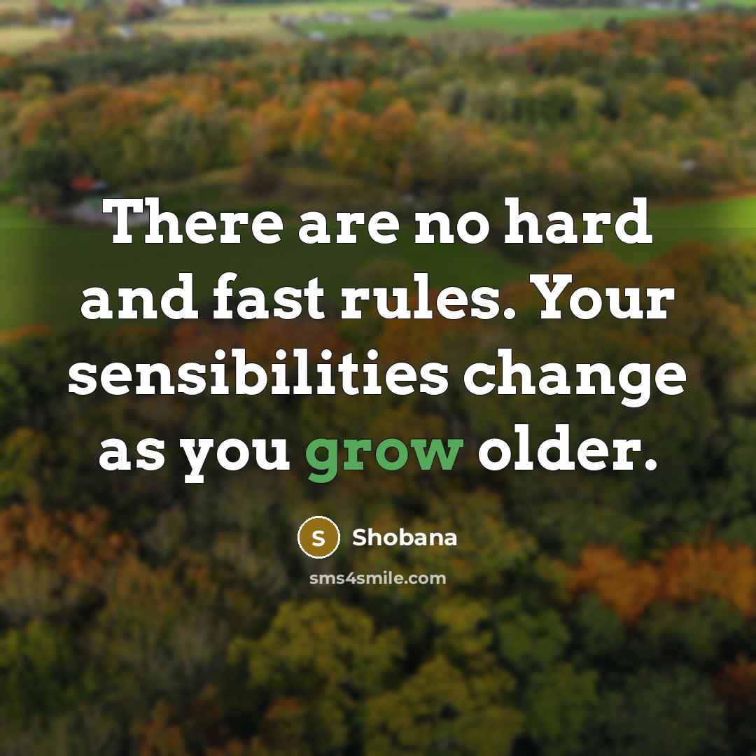 “There are no hard and fast rules. Your sensibilities change…” quote by Shobana