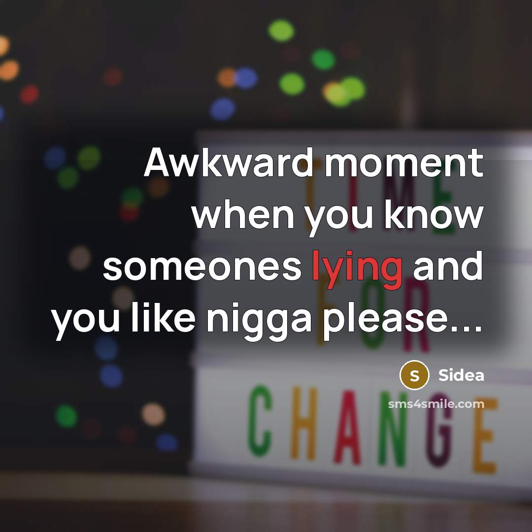 “Awkward moment when you know someones lying and you like…” quote by Sidea
