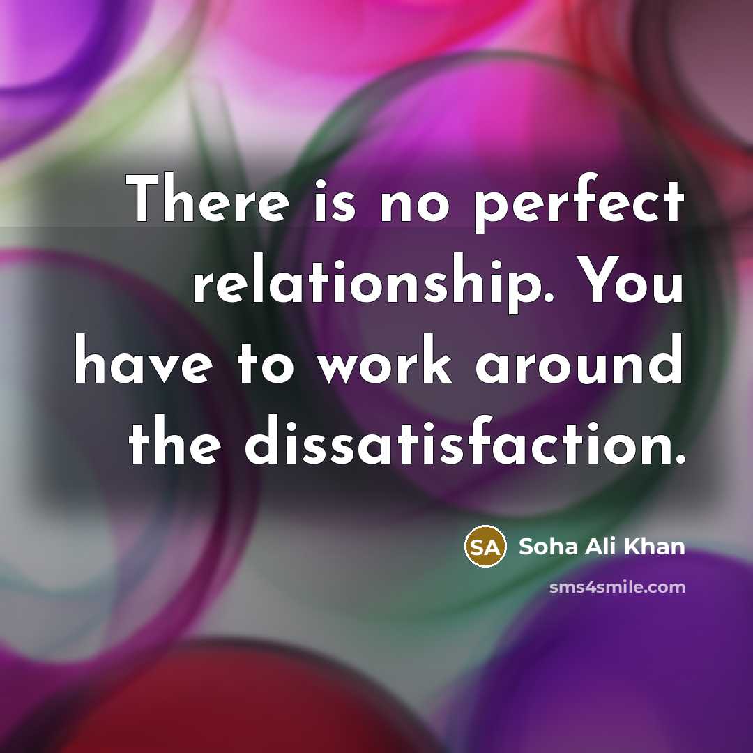 “There is no perfect relationship. You have to work around…” quote by Soha Ali Khan