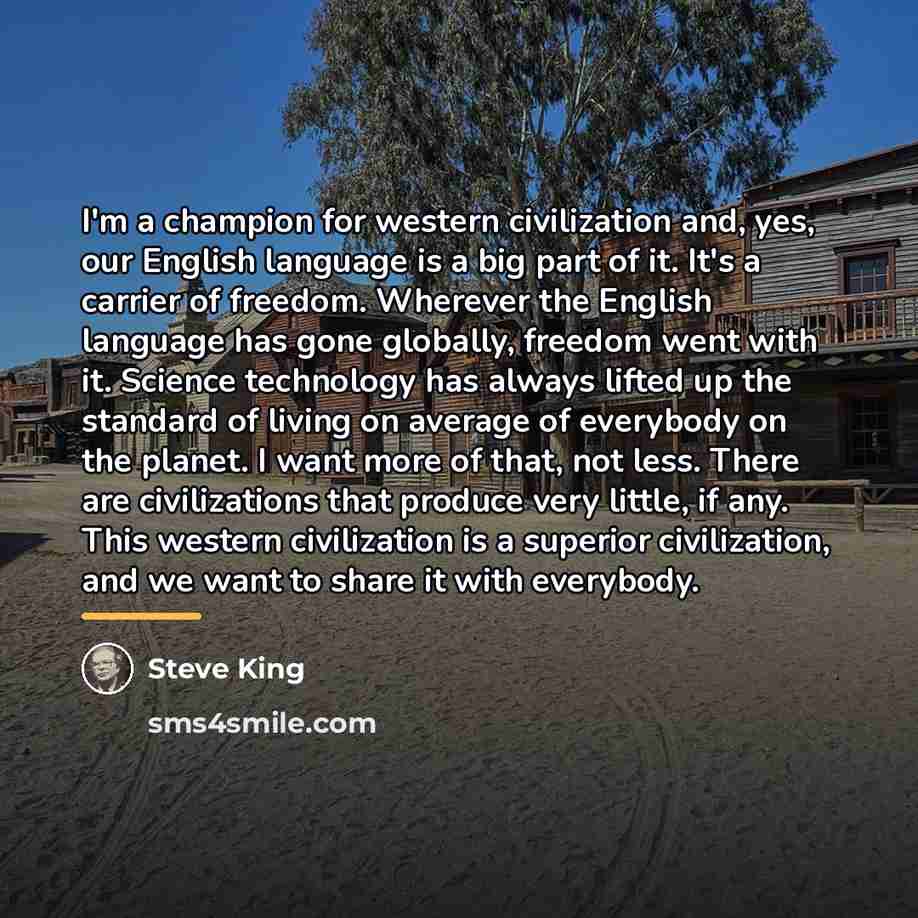 “I'm a champion for western civilization and, yes, our English…” quote by Steve King