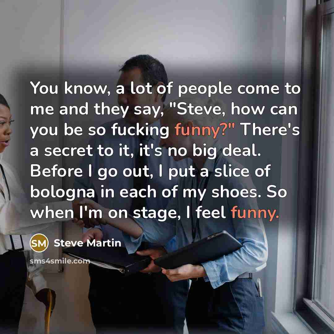 “You know, a lot of people come to me and…” quote by Steve Martin