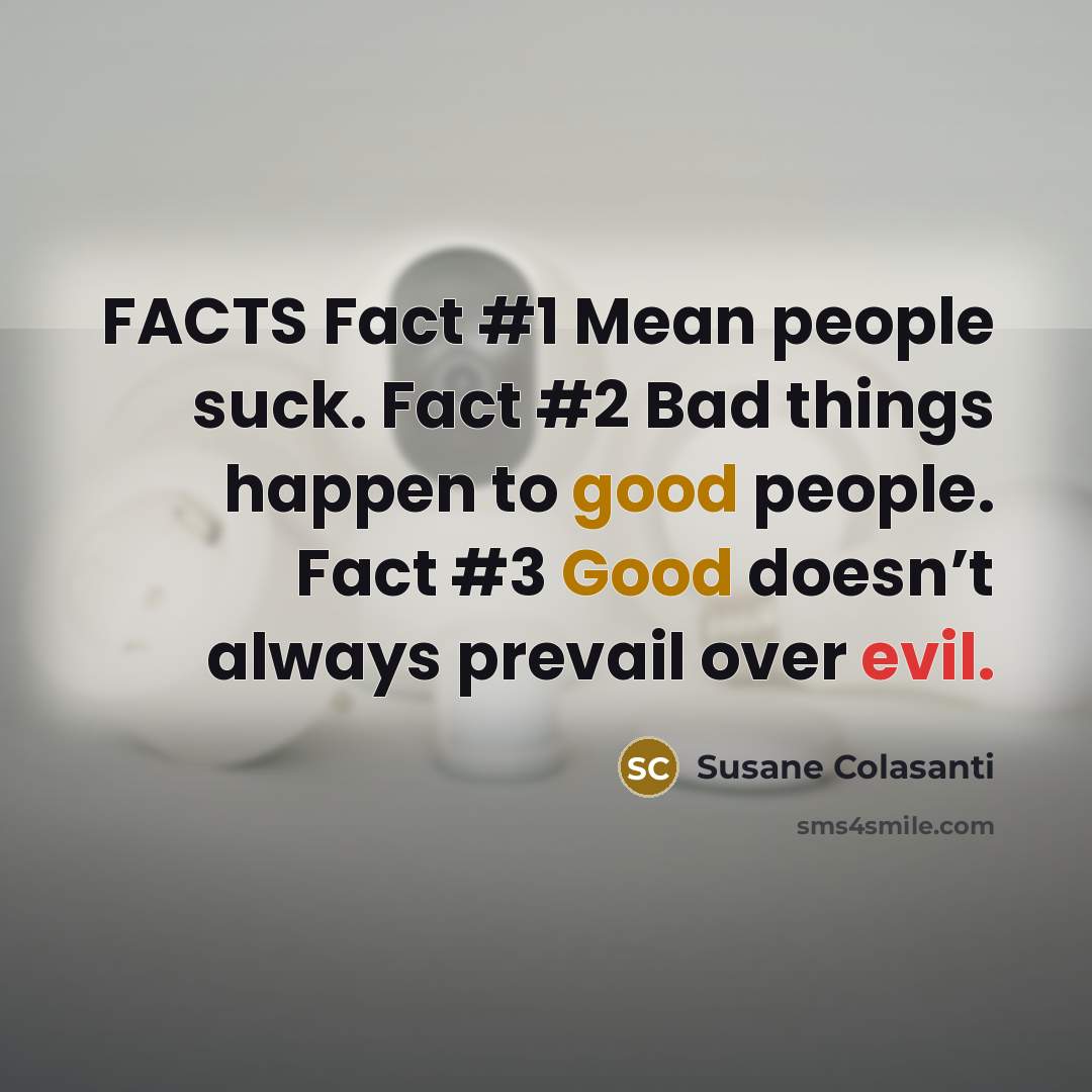 “FACTS Fact #1 Mean people suck. Fact #2 Bad things…” quote by Susane Colasanti