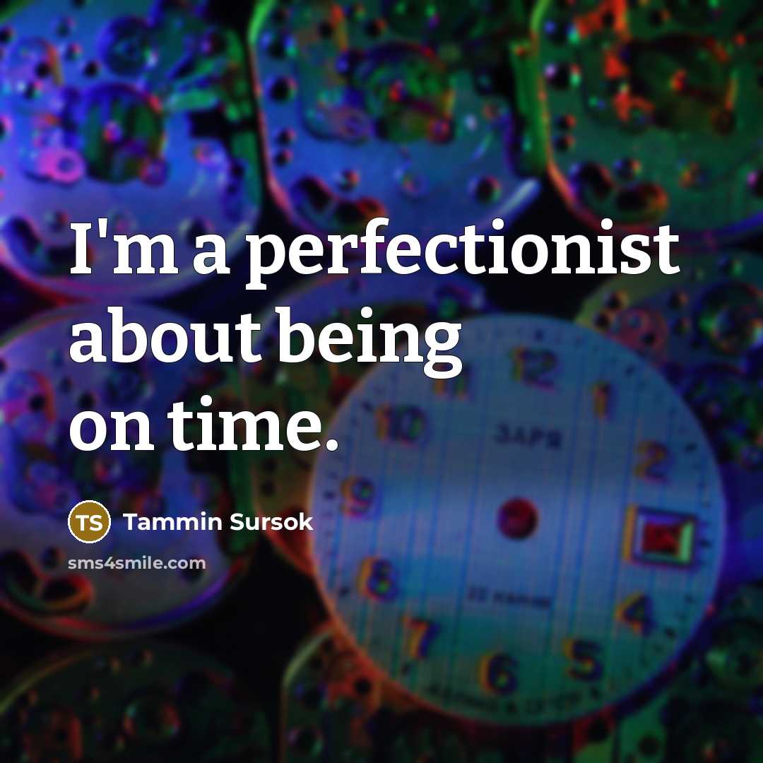 “I'm a perfectionist about being on time.…” quote by Tammin Sursok
