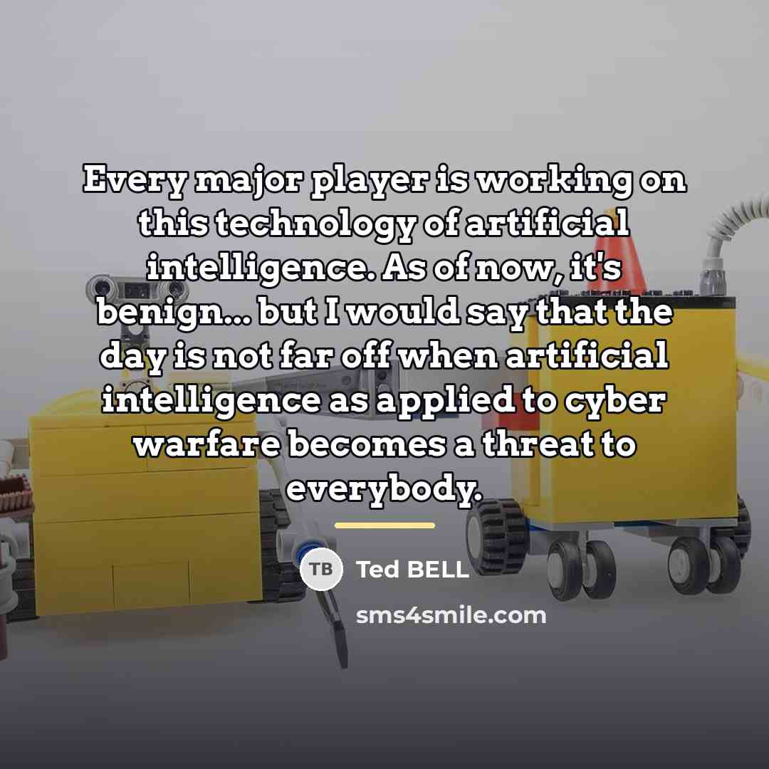 “Every major player is working on this technology of artificial…” quote by Ted Bell