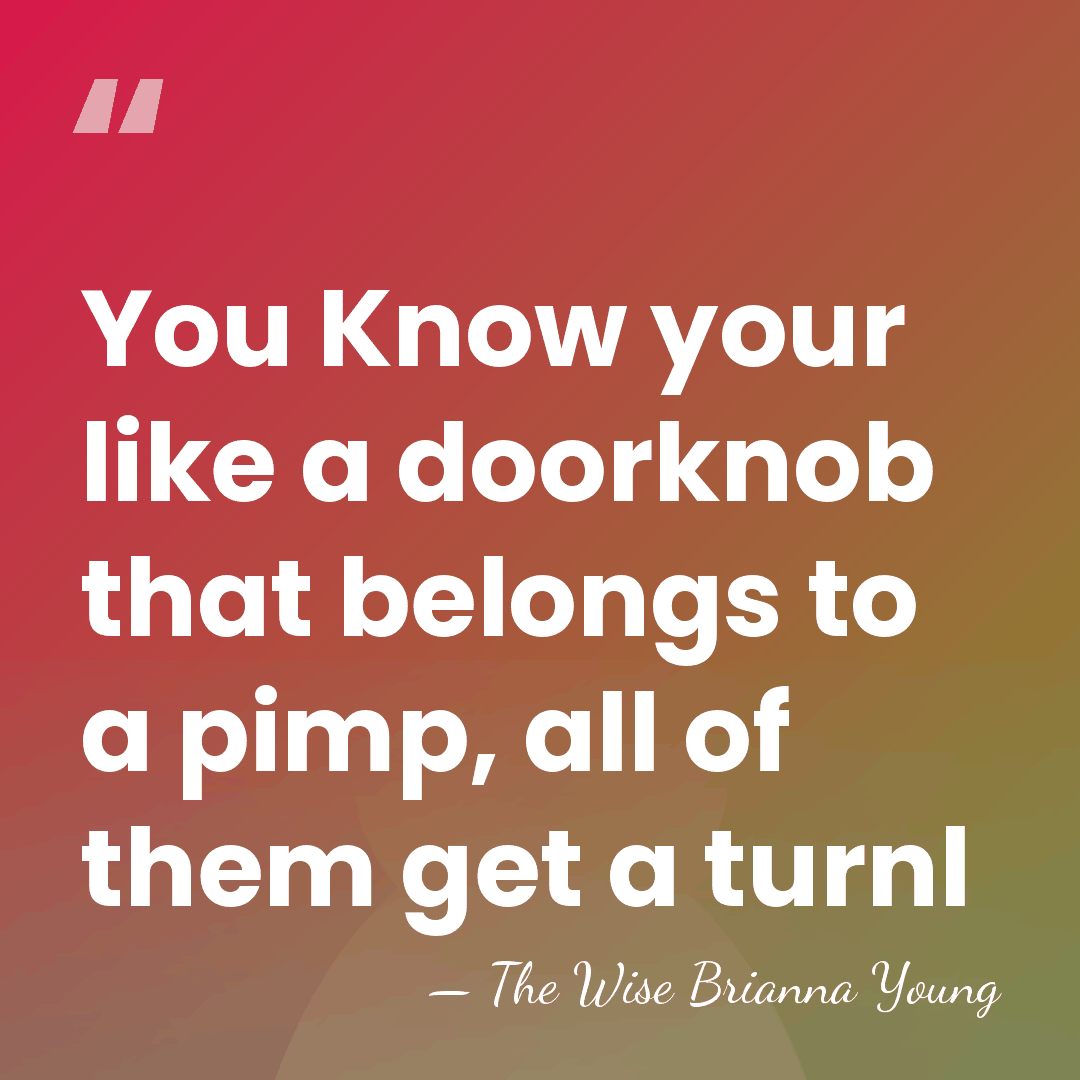 You Know your like a doorknob that belongs to a pimp, all&hellip; - The Wise Brianna Young