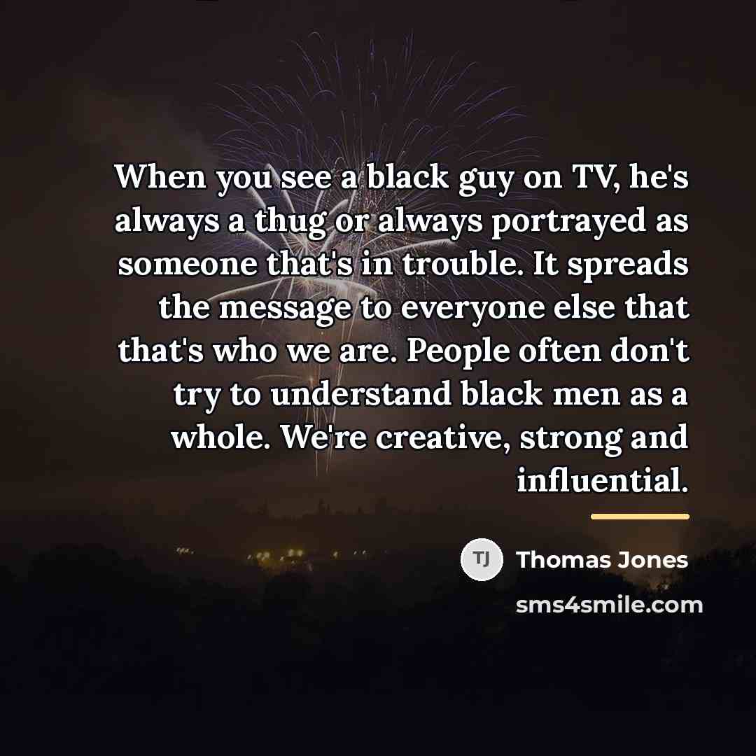 “When you see a black guy on TV, he's always…” quote by Thomas Jones
