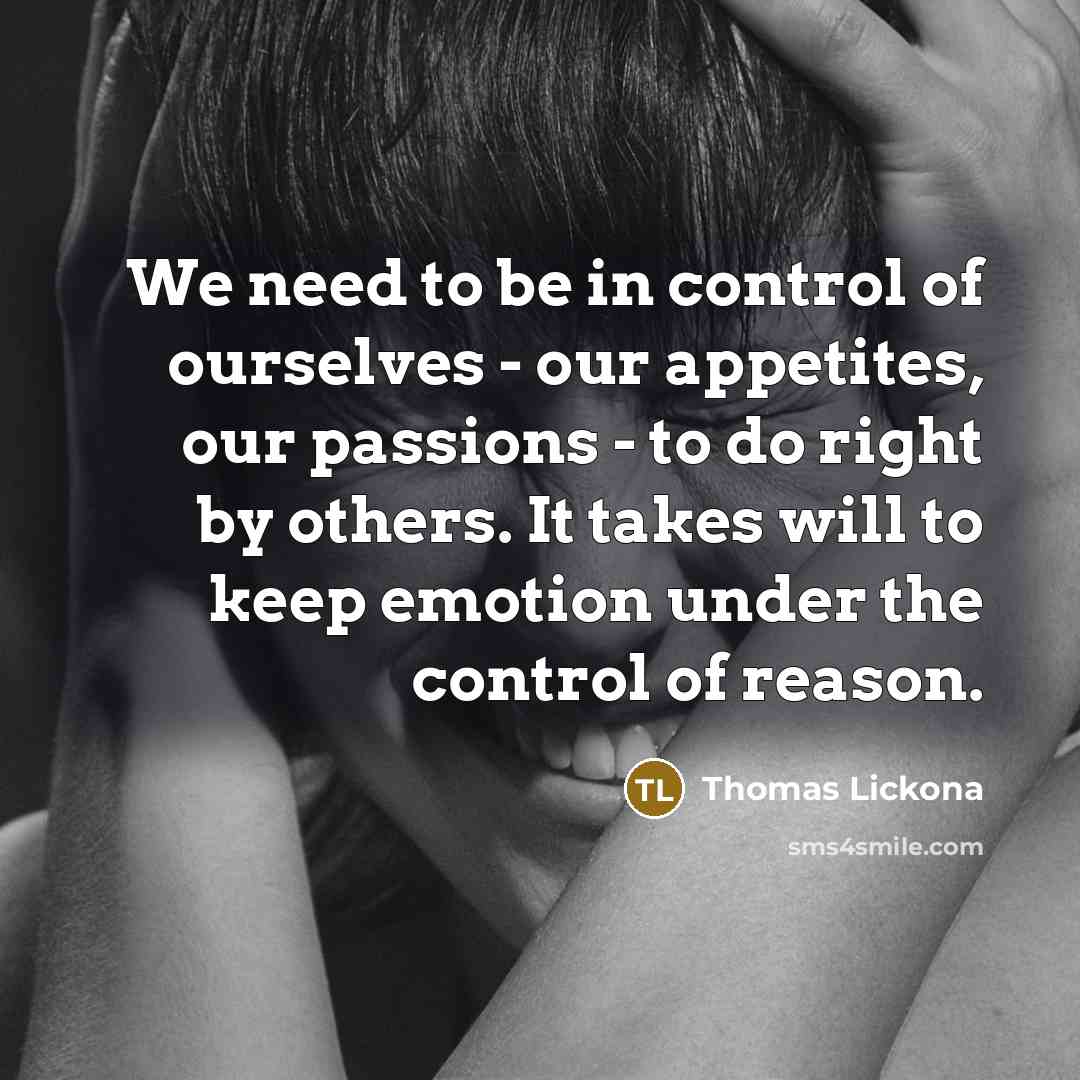 “We need to be in control of ourselves - our…” quote by Thomas Lickona