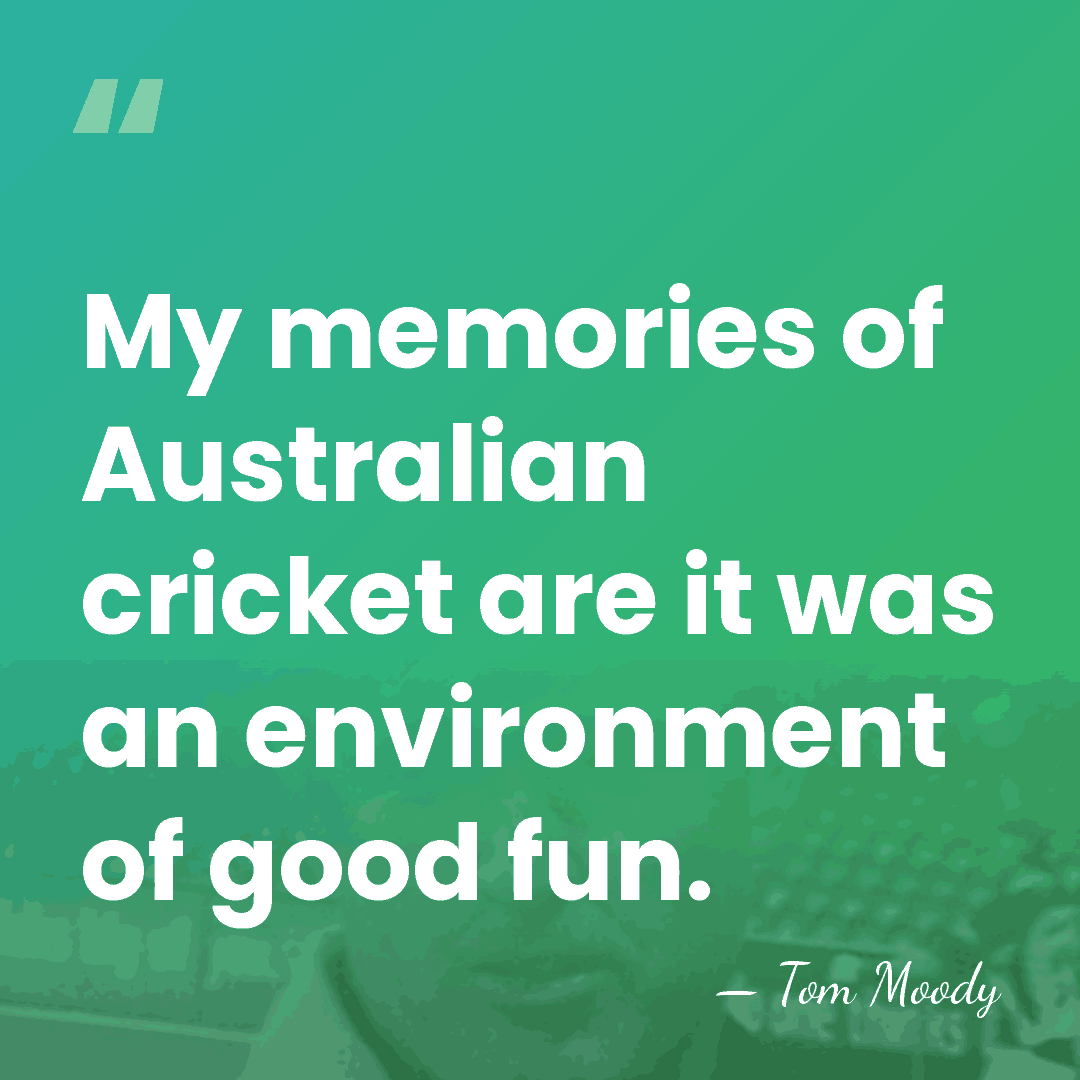 My memories of Australian cricket are it was an environment of good&hellip; - Tom Moody