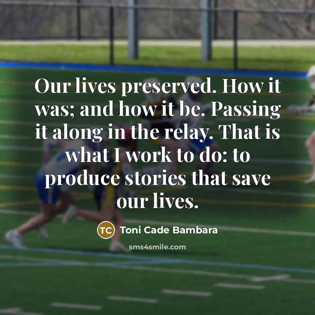 “Our lives preserved. How it was; and how it be.…” quote by Toni Cade Bambara