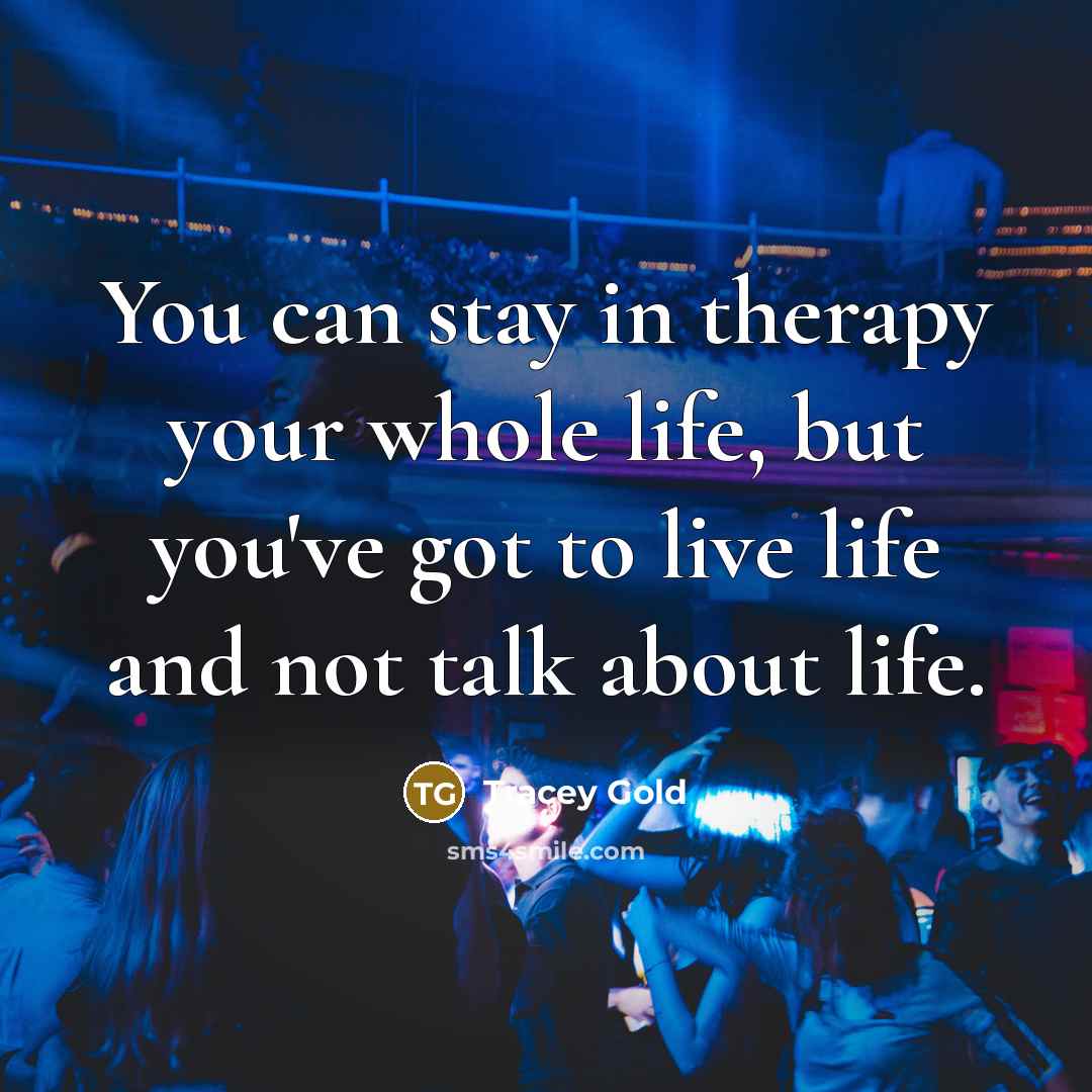 “You can stay in therapy your whole life, but you've…” quote by Tracey Gold