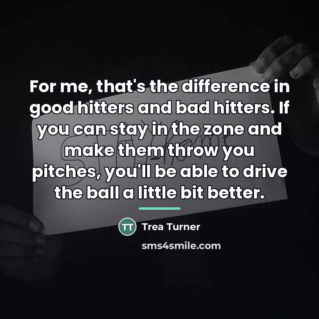 “For me, that's the difference in good hitters and bad…” quote by Trea Turner