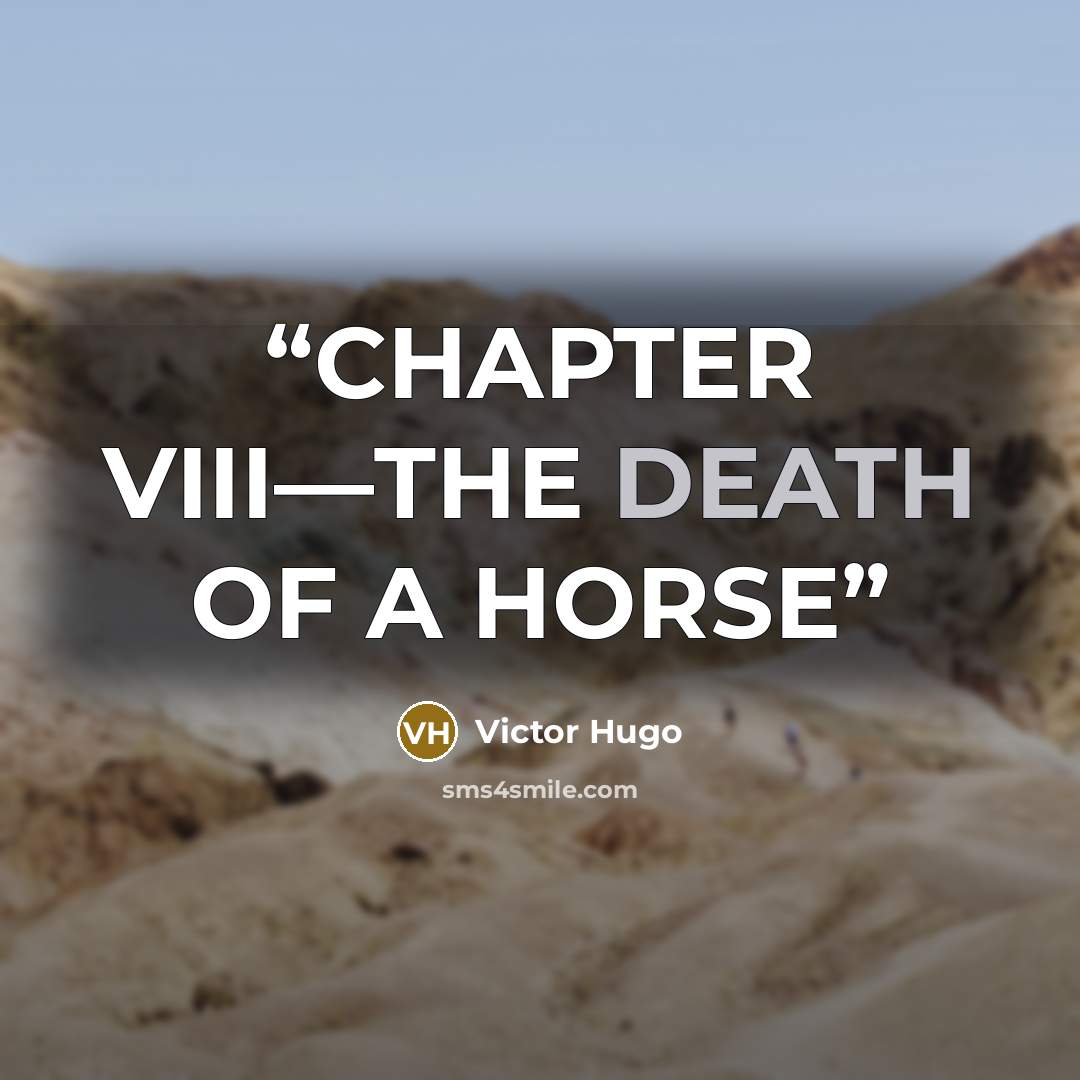 “CHAPTER VIII—THE DEATH OF A HORSE” quote by Victor Hugo