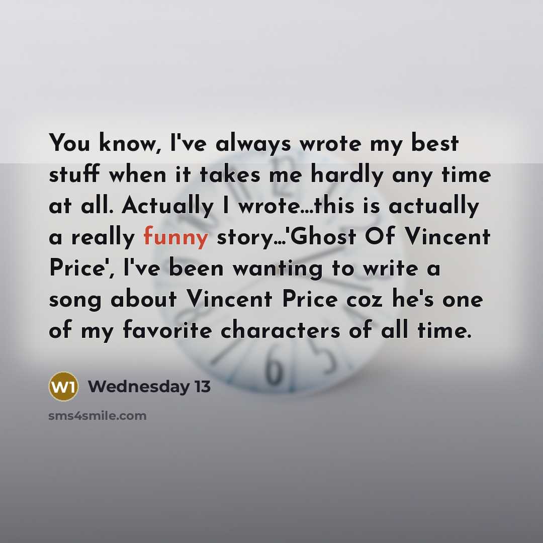 “You know, I've always wrote my best stuff when it…” quote by Wednesday 13
