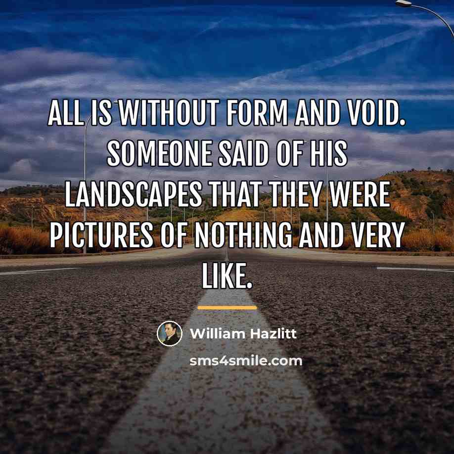 “All is without form and void. Someone said of his…” quote by William Hazlitt