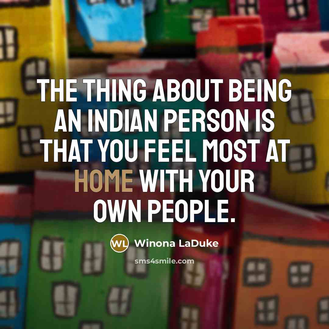 “The thing about being an Indian person is that you…” quote by Winona LaDuke