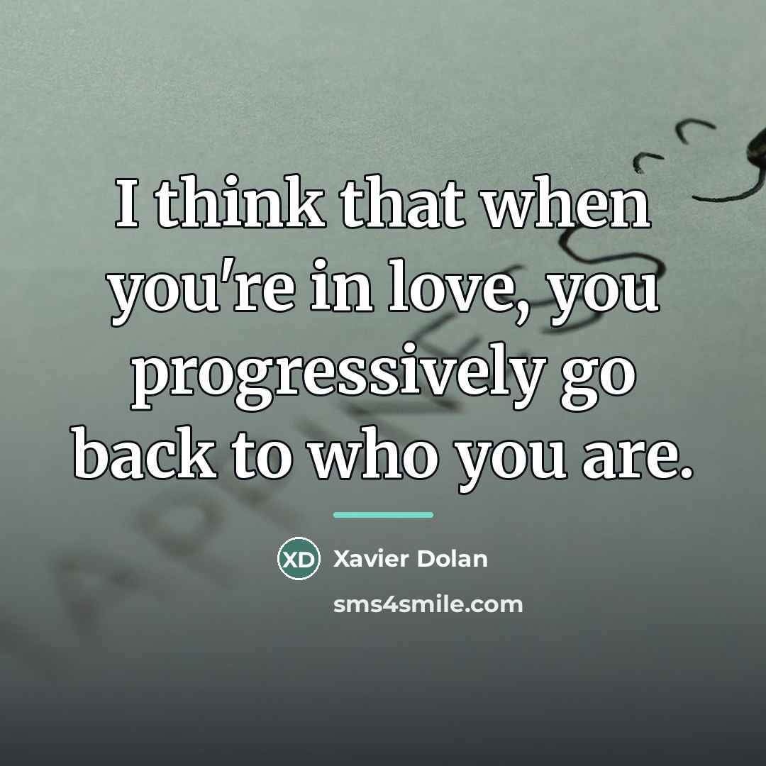 “I think that when you're in love, you progressively go…” quote by Xavier Dolan