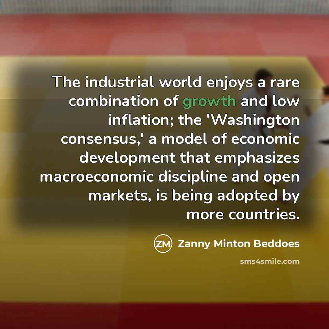 “The industrial world enjoys a rare combination of growth and…” quote by Zanny Minton Beddoes
