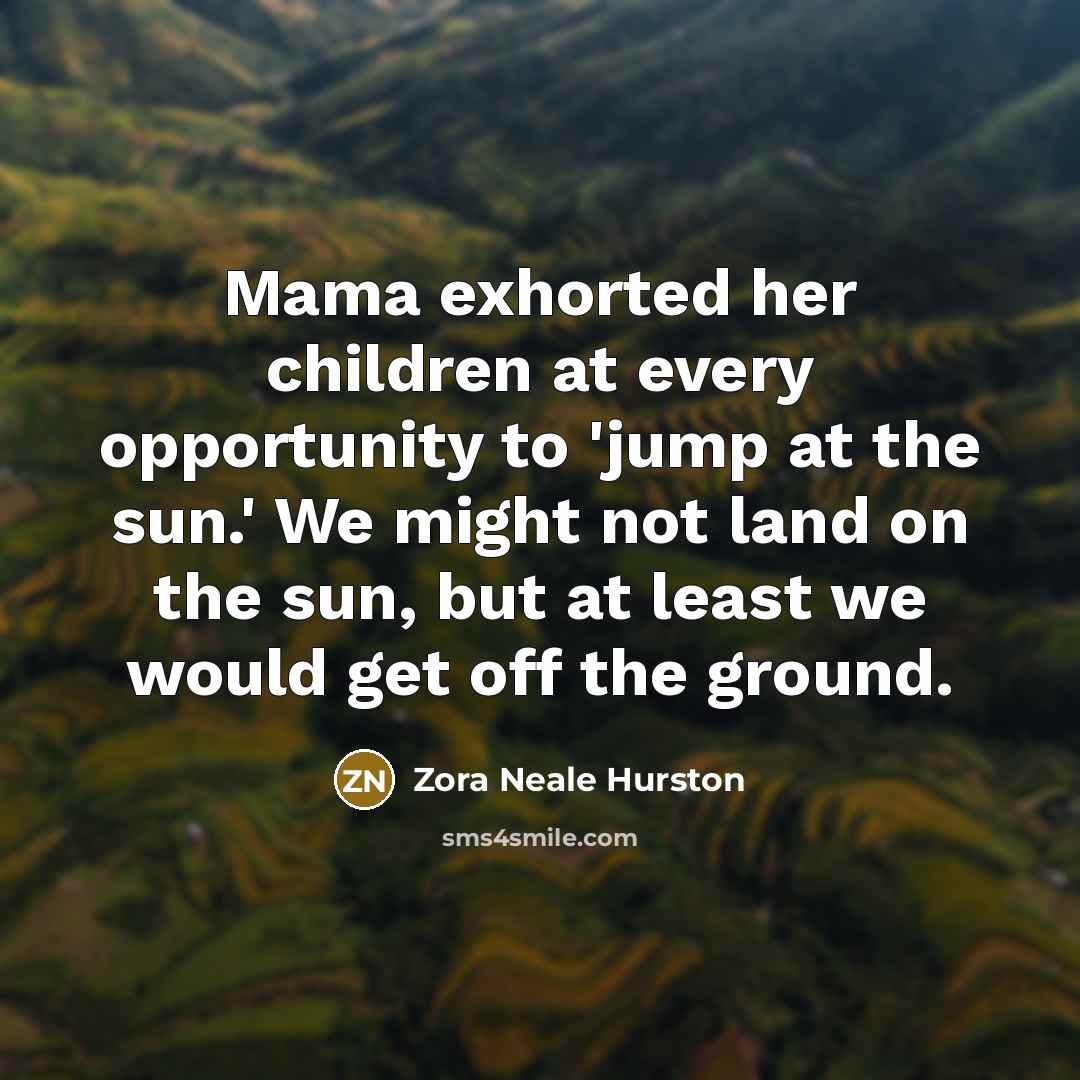 “Mama exhorted her children at every opportunity to 'jump at…” quote by Zora Neale Hurston