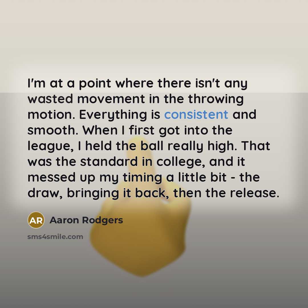 “I'm at a point where there isn't any wasted movement…” quote by Aaron Rodgers