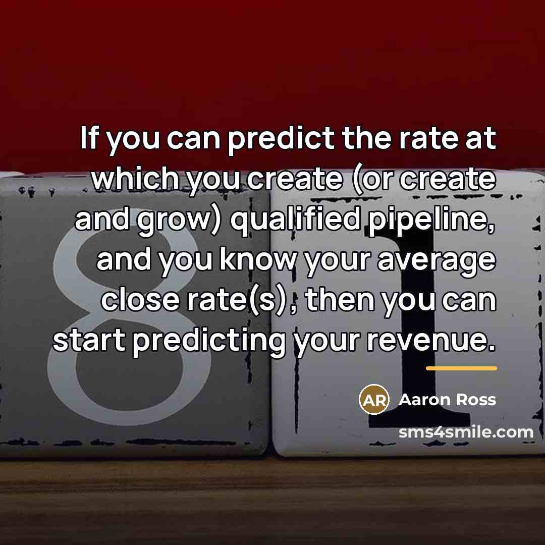 “If you can predict the rate at which you create…” quote by Aaron Ross