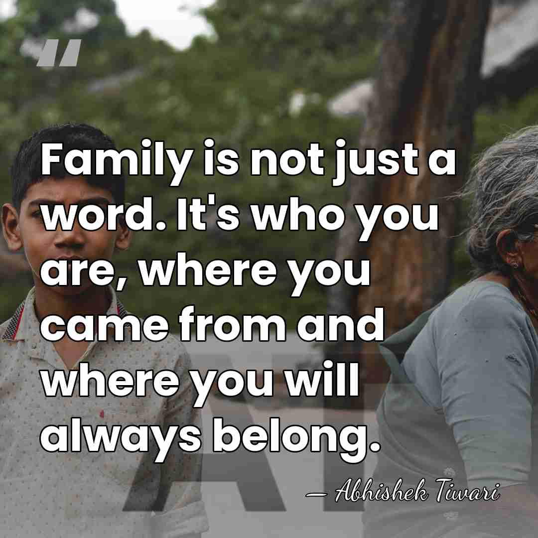 Family is not just a word. It's who you are, where you&hellip; - Abhishek Tiwari