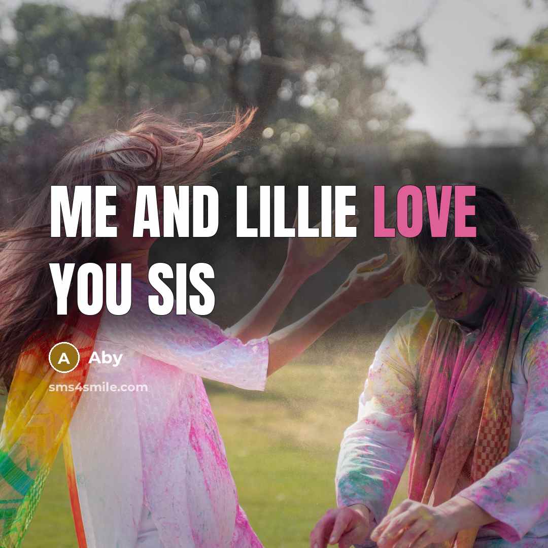 “Me and Lillie love you sis…” quote by Aby