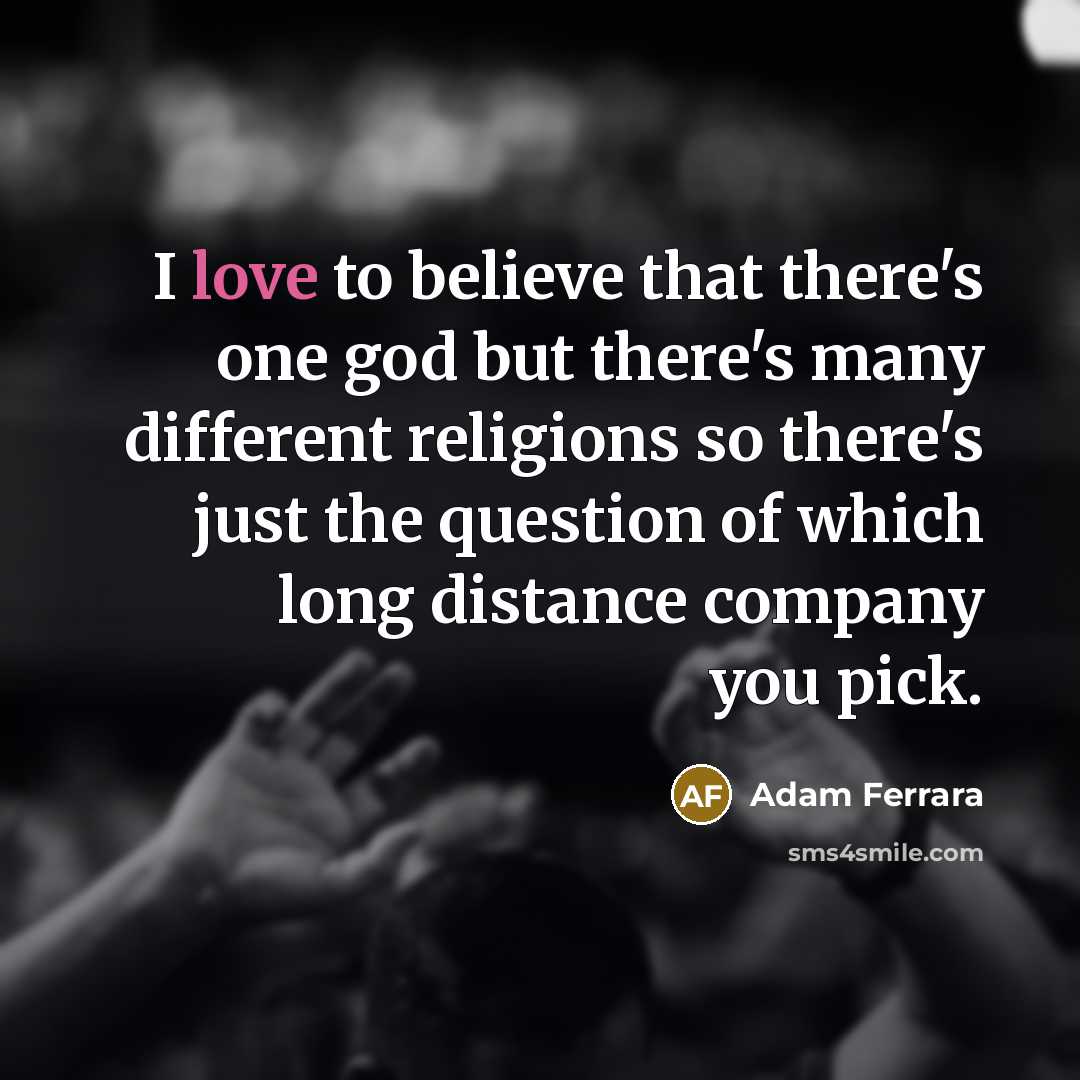 “I love to believe that there's one god but there's…” quote by Adam Ferrara