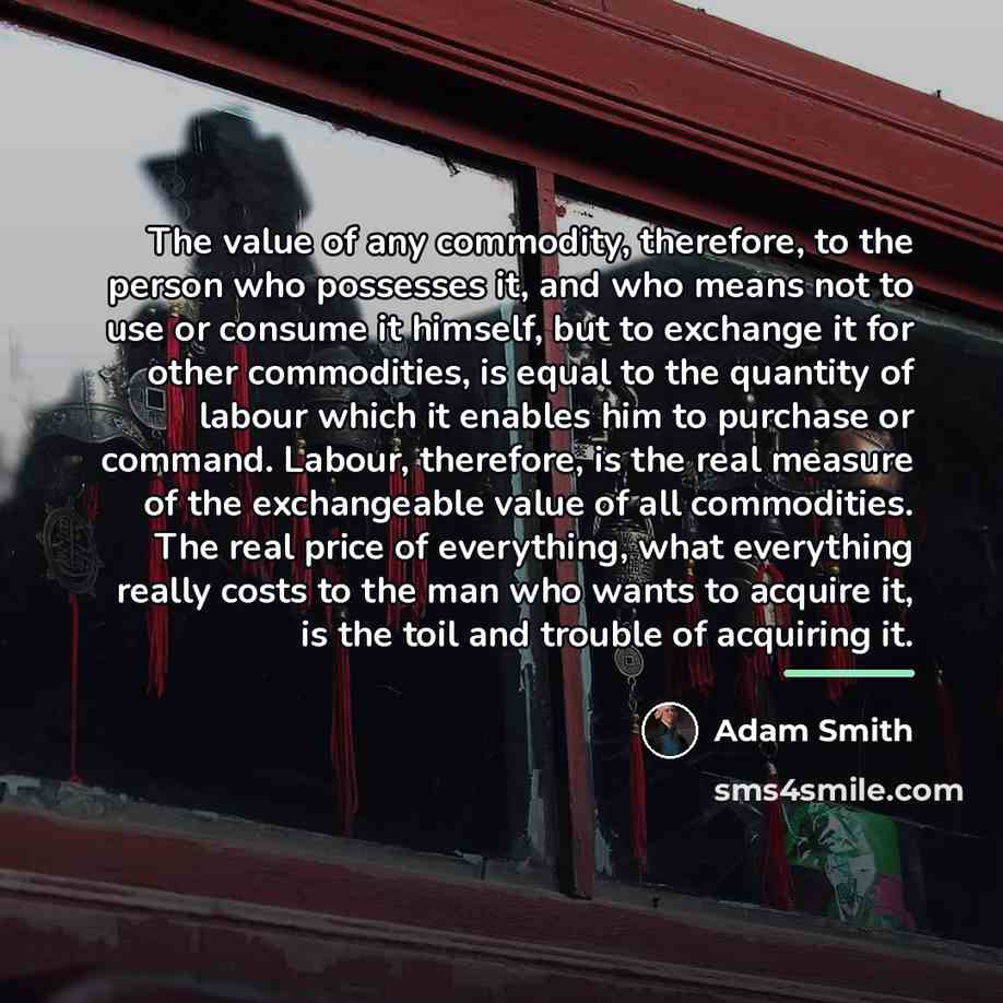 “The value of any commodity, therefore, to the person who…” quote by Adam Smith