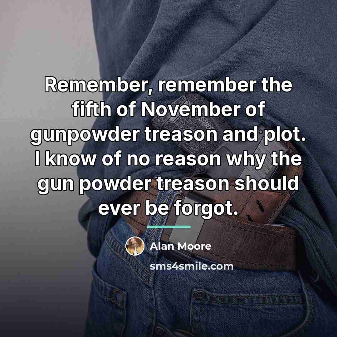 “Remember, remember the fifth of November of gunpowder treason and…” quote by Alan Moore