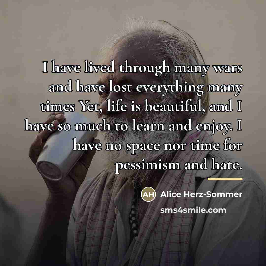 “I have lived through many wars and have lost everything…” quote by Alice Herz-Sommer