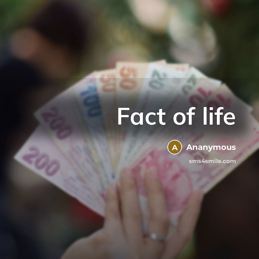 “Fact of life…” quote by Ananymous