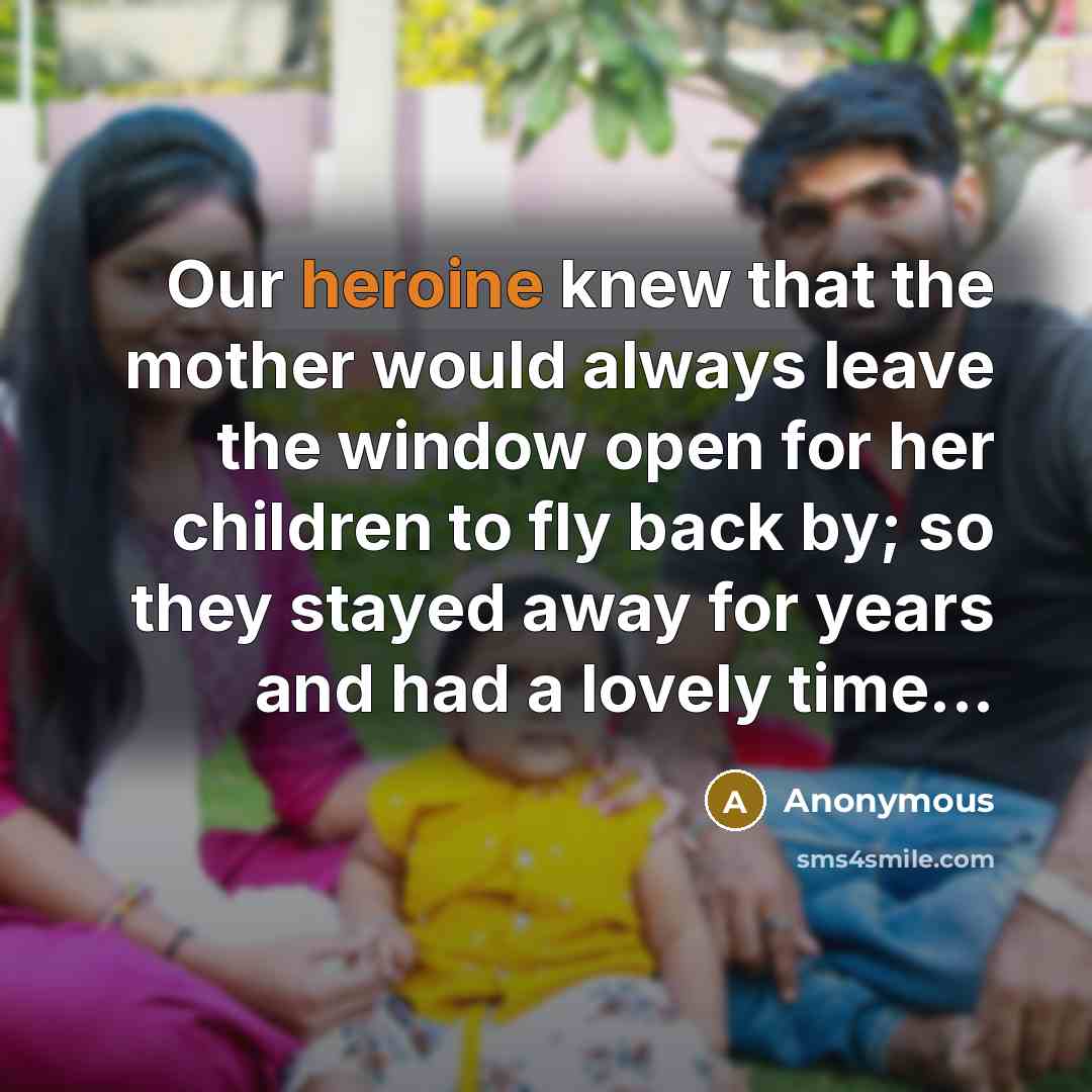 “Our heroine knew that the mother would always leave the…” quote by Anonymous