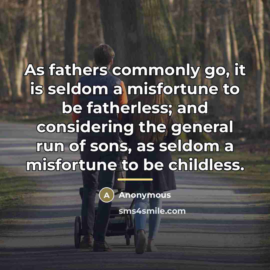 “As fathers commonly go, it is seldom a misfortune to…” quote by Anonymous
