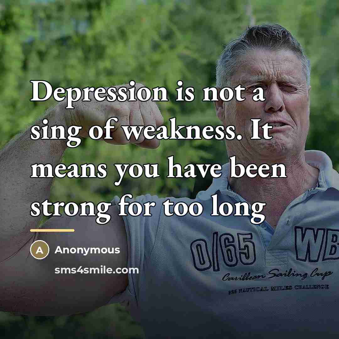 “Depression is not a sing of weakness. It means you…” quote by Anonymous