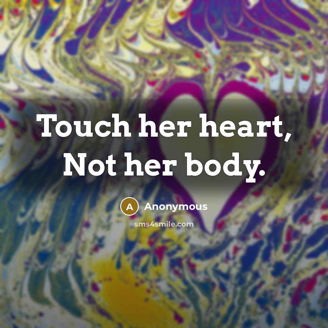 “Touch her heart, Not her body.…” quote by Anonymous