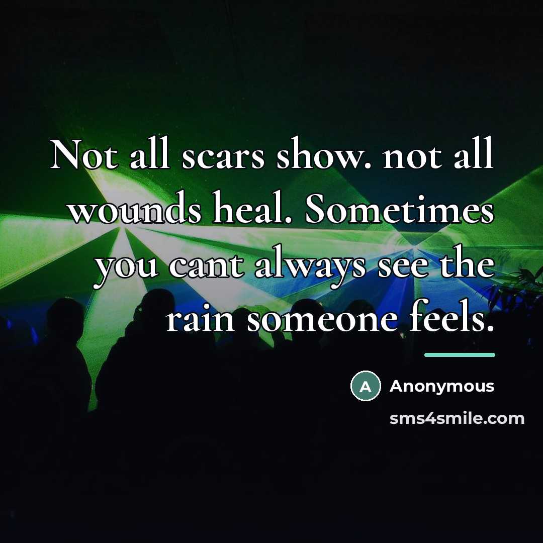 “Not all scars show. not all wounds heal. Sometimes you…” quote by Anonymous