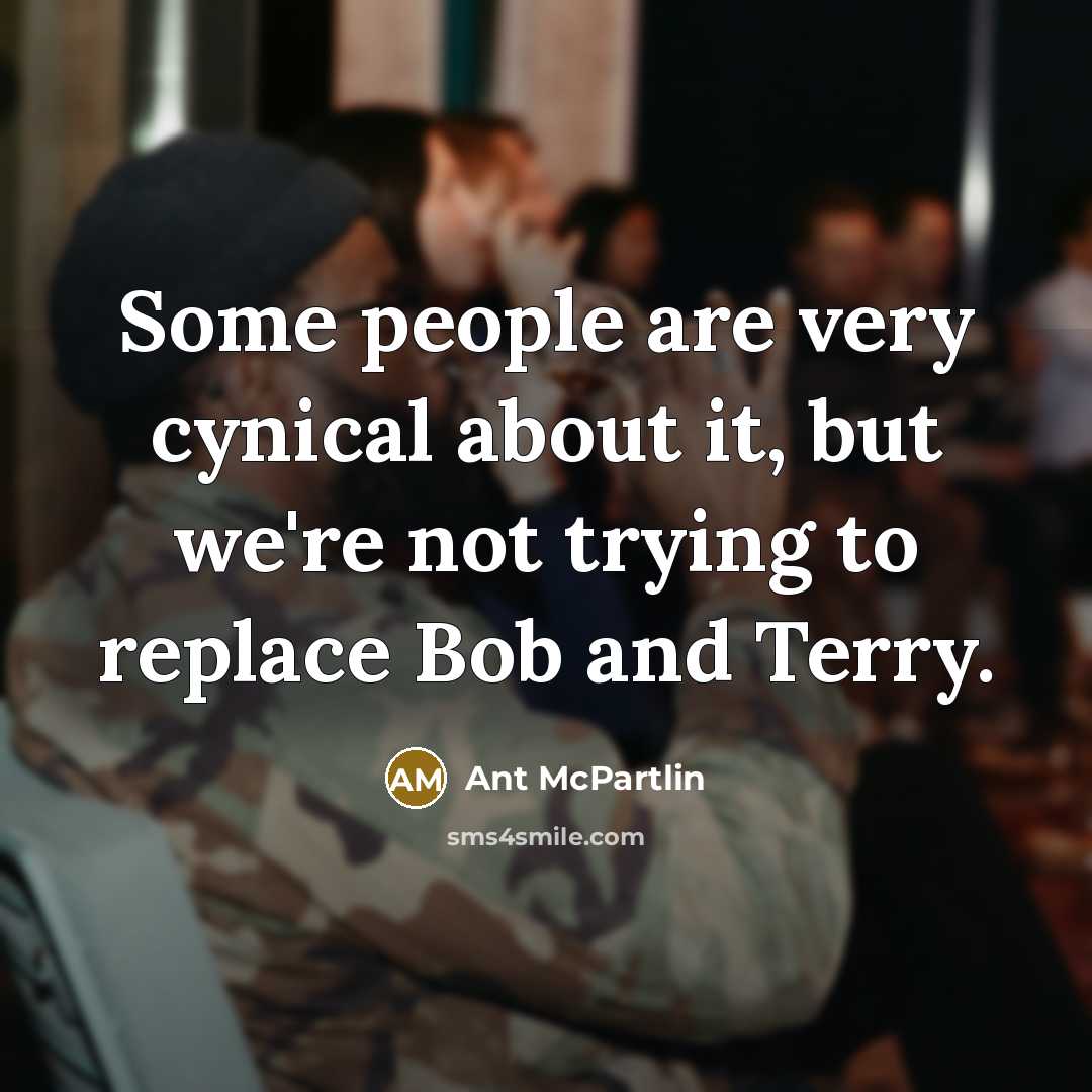 “Some people are very cynical about it, but we're not…” quote by Ant McPartlin