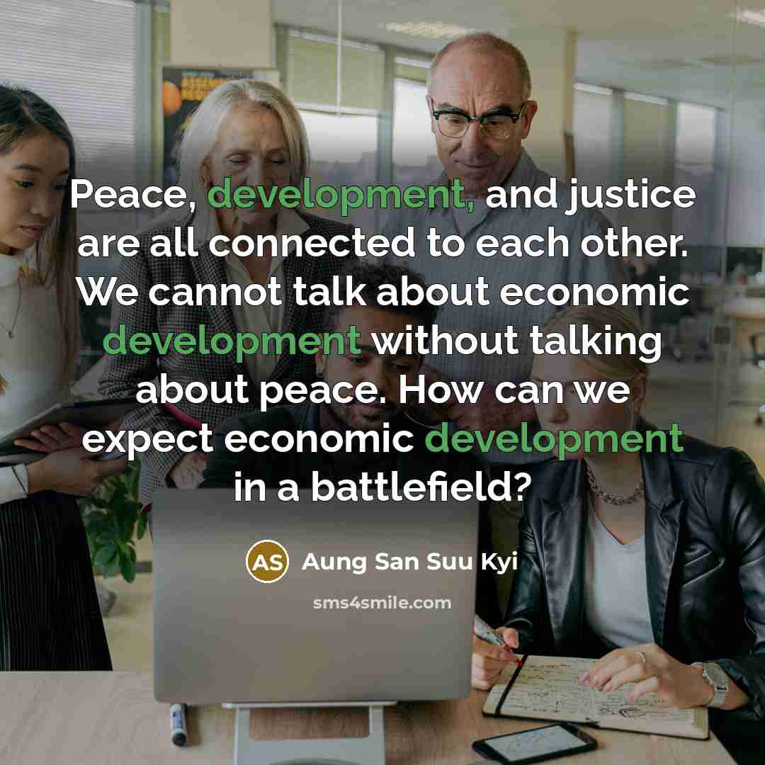 “Peace, development, and justice are all connected to each other.…” quote by Aung San Suu Kyi