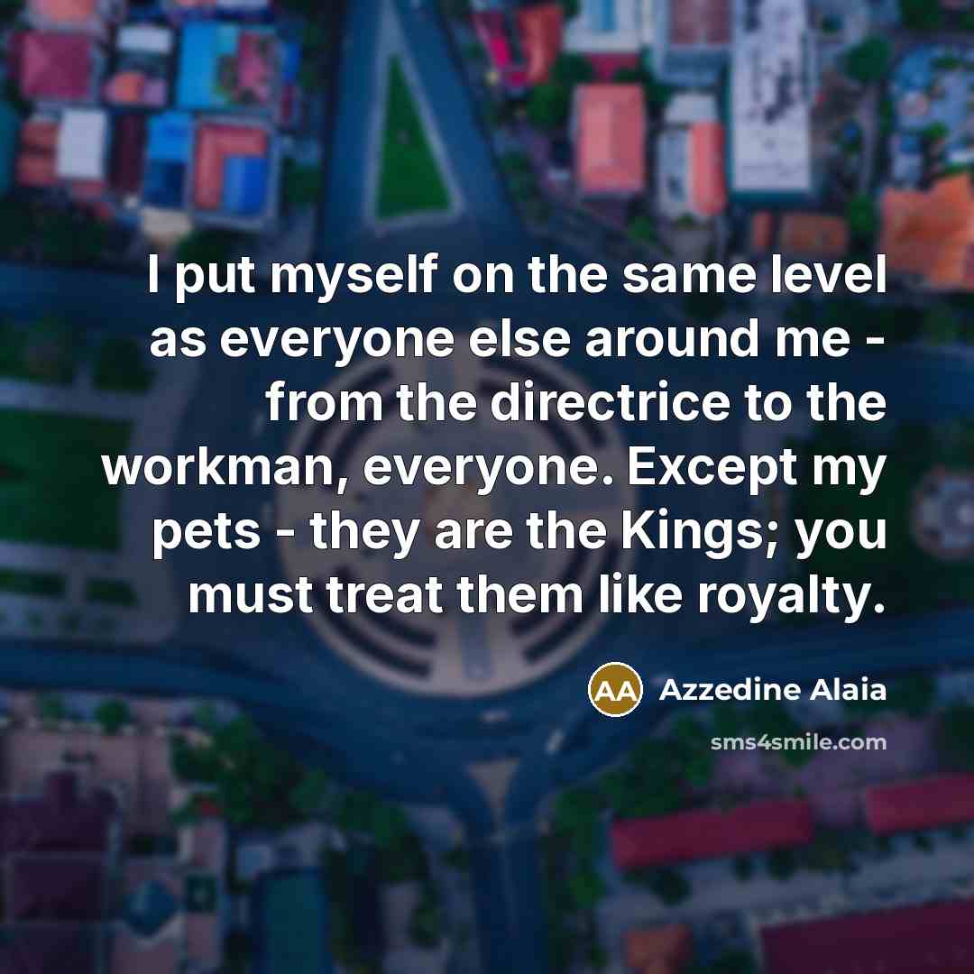 “I put myself on the same level as everyone else…” quote by Azzedine Alaia