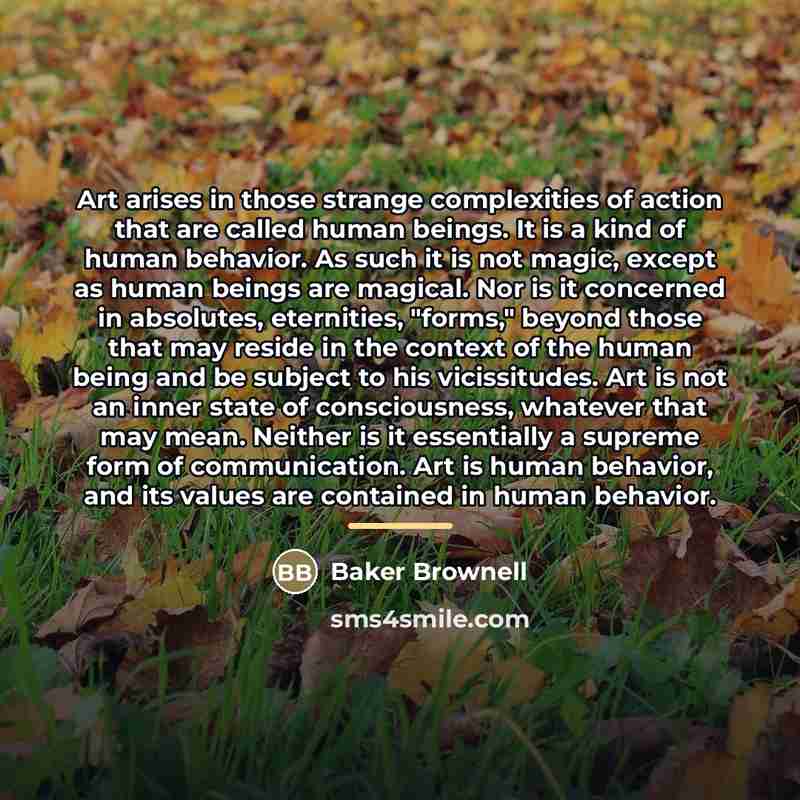 “Art arises in those strange complexities of action that are…” quote by Baker Brownell