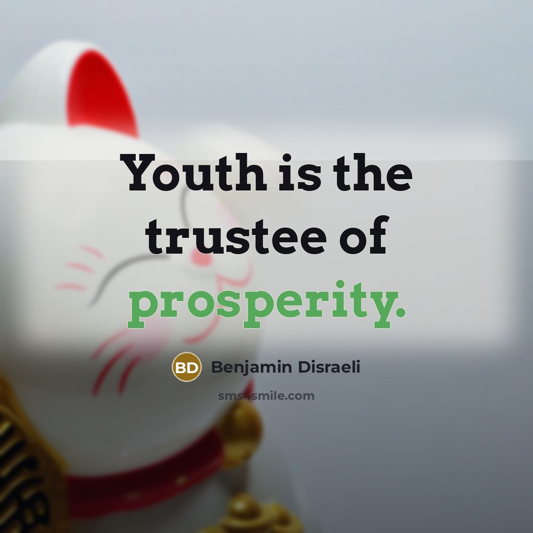 “Youth is the trustee of prosperity.…” quote by Benjamin Disraeli