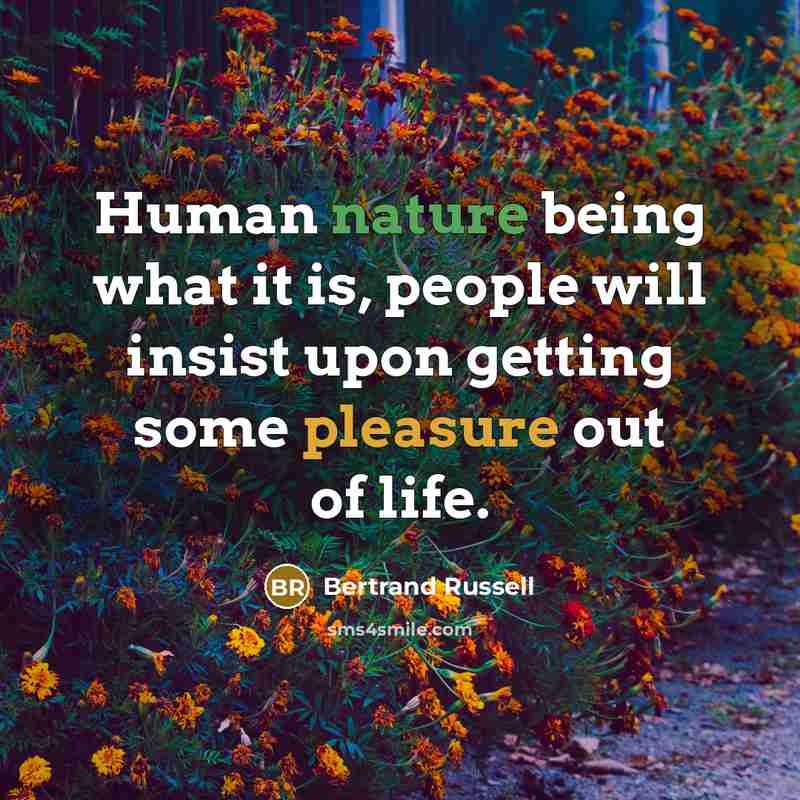 “Human nature being what it is, people will insist upon…” quote by Bertrand Russell