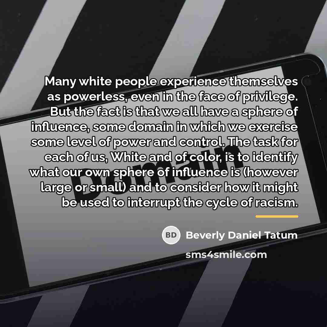 “Many white people experience themselves as powerless, even in the…” quote by Beverly Daniel Tatum