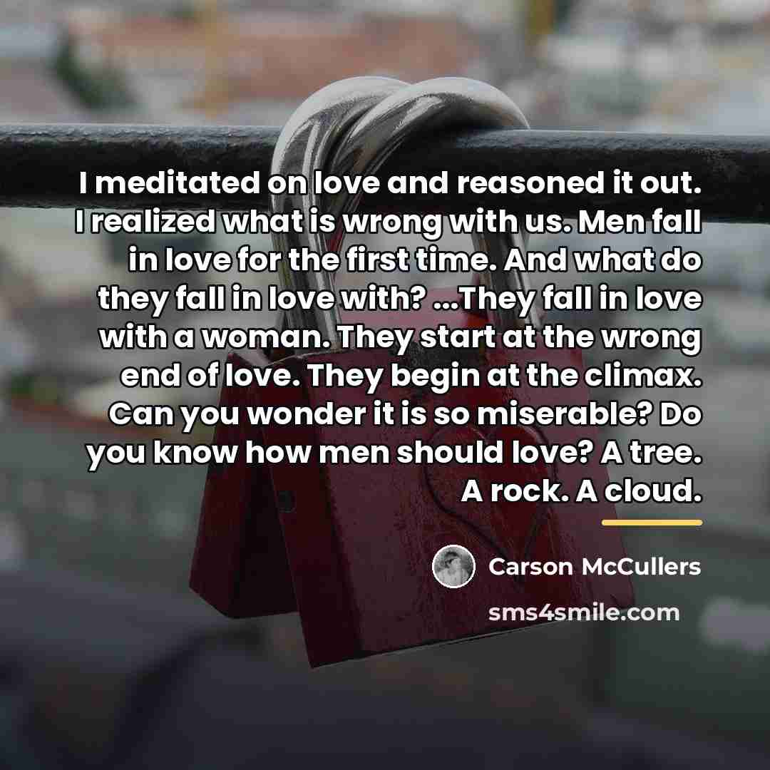“I meditated on love and reasoned it out. I realized…” quote by Carson McCullers